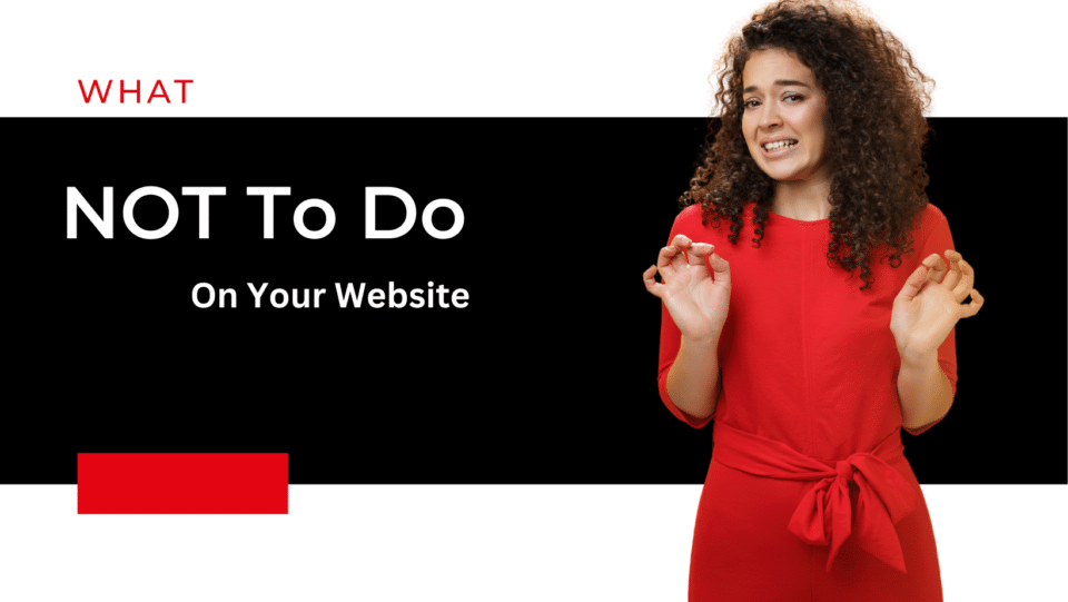 woman in red dress making an "ehh" gesture. "WHAT NOT TO DO ON YOUR WEBSITE"