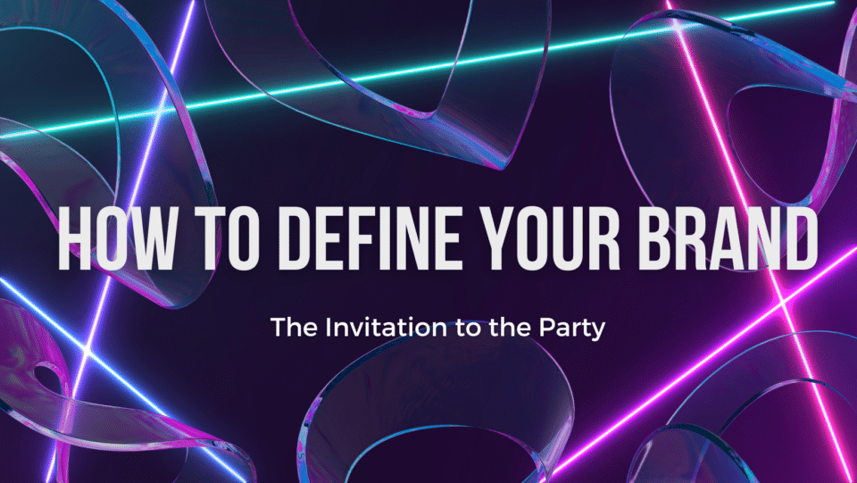 Groovy techno colored graphic that reads "How to Define Your Brand: The Invitation to the Party"