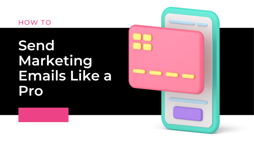email marketing concept reads "How to send marketing emails like a pro"