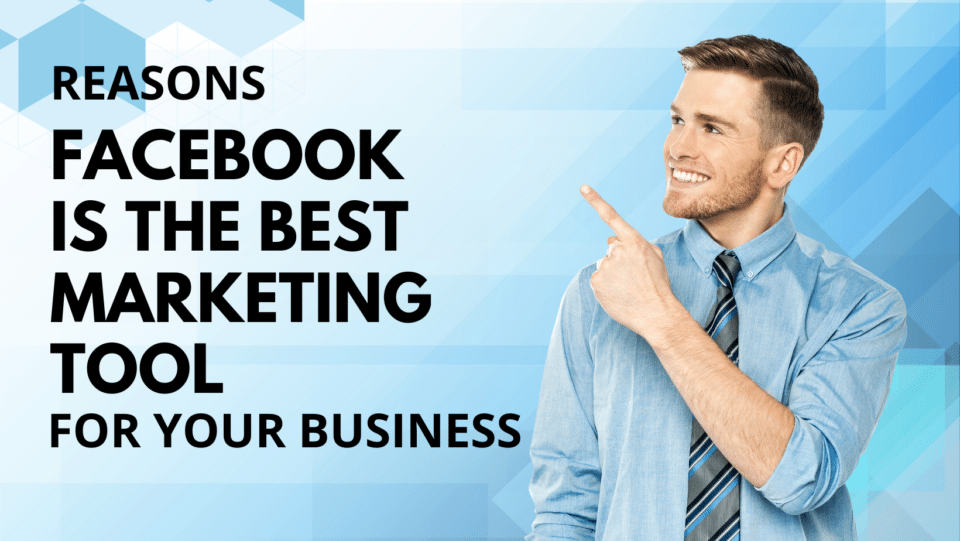 blue graphic with a guy pointing to title REASONS FACEBOOK IS THE BEST MARKETING TOOL FOR YOUR BUSINESS