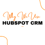 White and orange graphic that reads "Why we use HubSpot CRM"