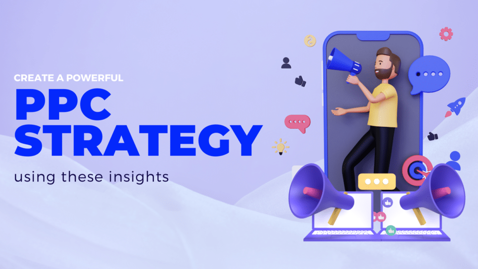 light purple graphic with cartoon character guy using megaphone overlaid on a cell phone. reads " create a powerful PPC strategy with these insights"