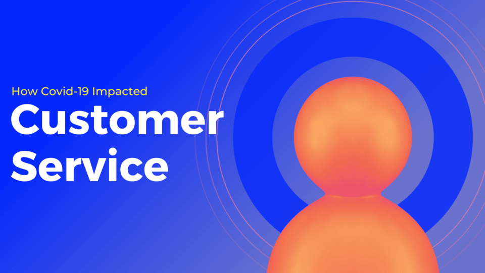 blue graphic with orange person icon. reads "How Covid-19 Impacted customer service"