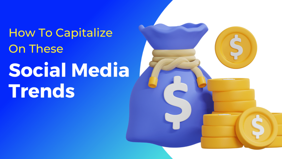 blue and white graphic with money bag and coins. reads "How to capitalize on these Social Media Trends"