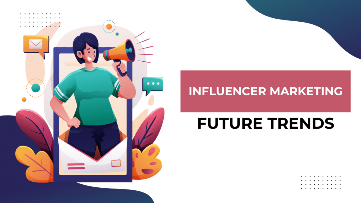 cartoon influencer holding megaphone inside a smart phone frame. graphic reads "influencer marketing, future trends"