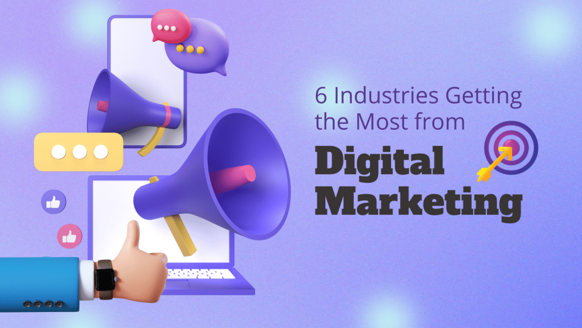 digital marketing concept. graphic reads "6 Industries Getting the Most from digital marketing"