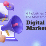digital marketing concept. graphic reads "6 Industries Getting the Most from digital marketing"