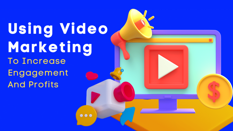 video marketing concept. graphic reads "Using Video Marketing To Increase Engagement And Profits"