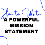 graphic. HOW TO WRITE A POWERFUL MISSION STATEMENT
