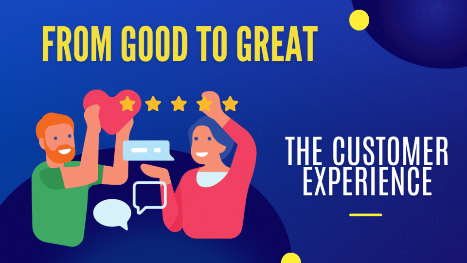 customer experience concept. "from good to great: the customer experience"