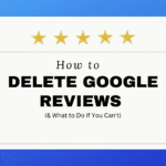 review graphic. "HOW TO DELETE GOOGLE REVIEWS (& WHAT TO DO IF YOU CAN’T)"
