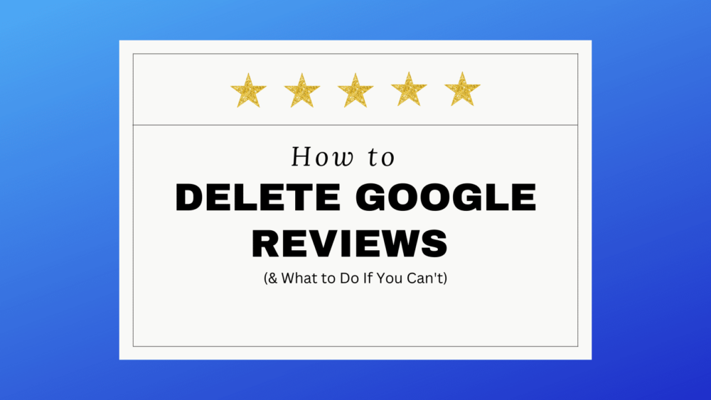 How to Delete Google Reviews