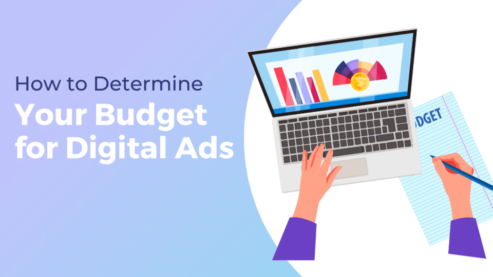 budgeting concept. "HOW TO DETERMINE YOUR BUDGET FOR DIGITAL ADS"