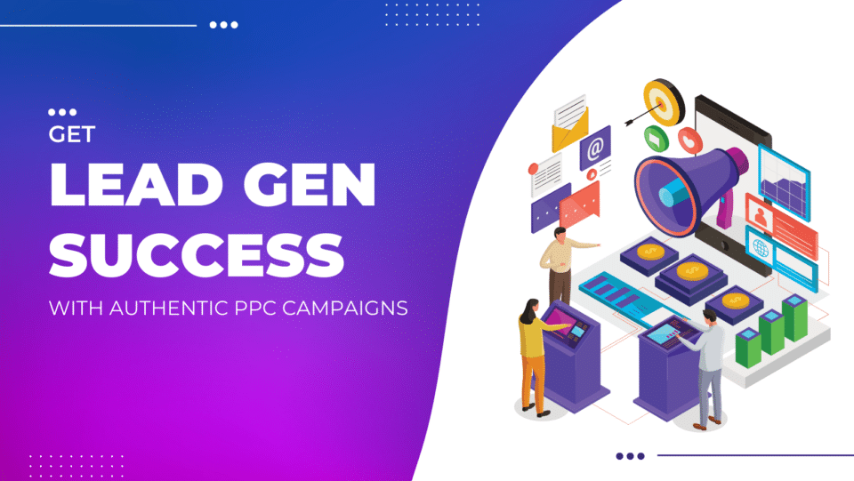 lead generation concept. "GET LEAD GEN SUCCESS WITH AUTHENTIC PPC CAMPAIGNS"
