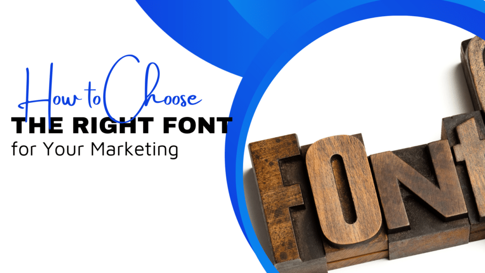 Old press typeface that spells "fonts." Graphic reads "HOW TO CHOOSE THE RIGHT FONT FOR YOUR MARKETING"