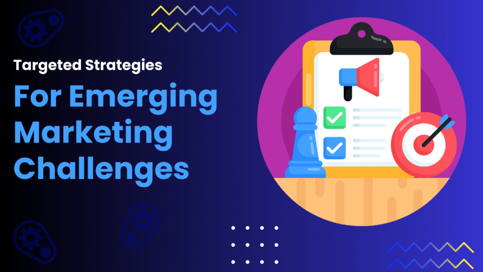 marketing concept: Targeted Strategies For Emerging Marketing Challenges