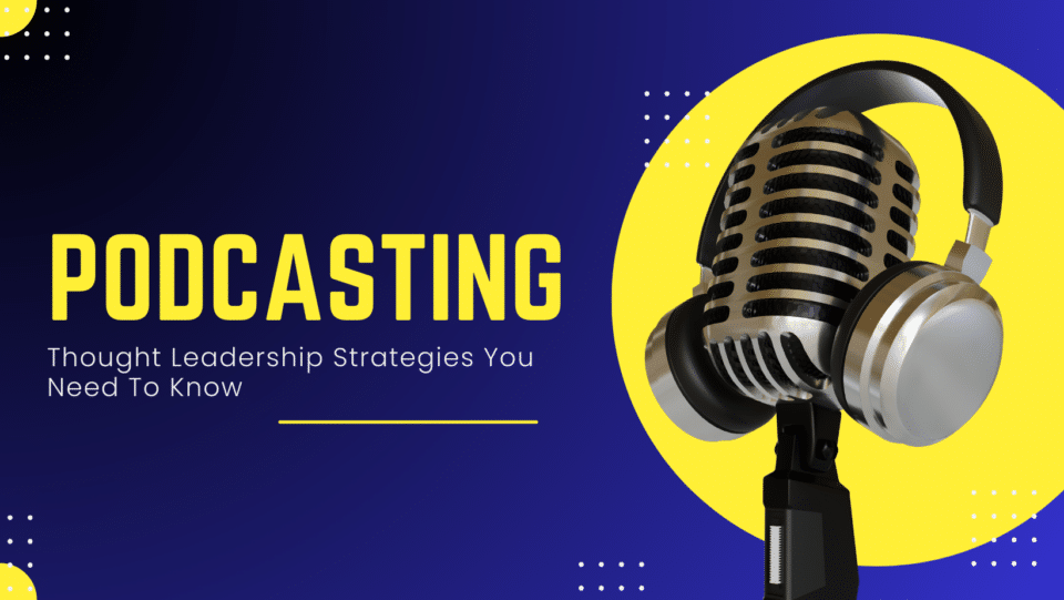 Podcast Spotlight: Thought Leadership Strategies You Need To Know mic with headphones