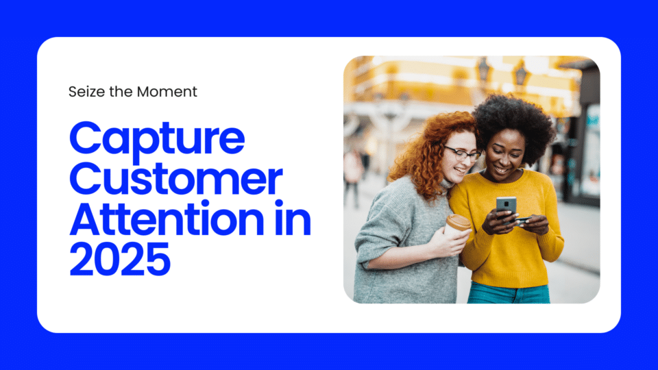 capture customer attention in 2025