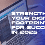 Strengthen your digital footprint for success in 2025