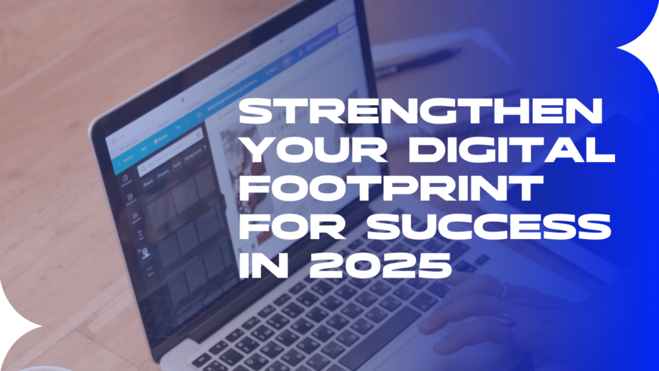 Strengthen your digital footprint for success in 2025