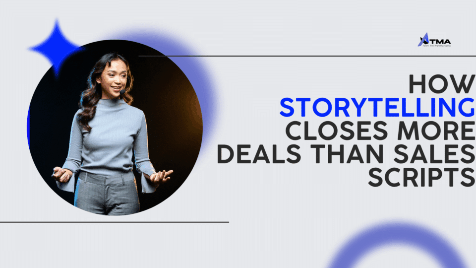 How Storytelling Closes More Deals Than Sales Scripts