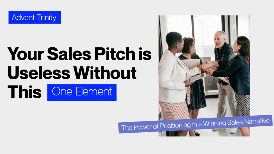 Group of professionals smiling and shaking hands in a modern office setting, alongside bold text that reads: 'Your Sales Pitch is Useless Without This One Element – The Power of Positioning in a Winning Sales Narrative' with 'Advent Trinity' branding.