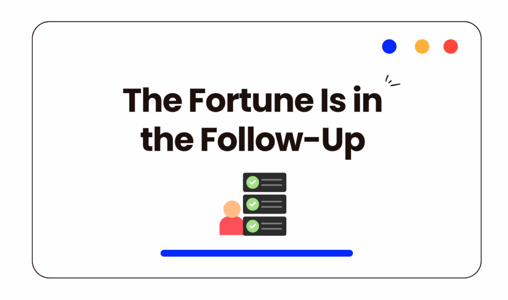 The Fortune Is in the Follow-Up – sales success tip with checklist icon for business growth and lead conversion.