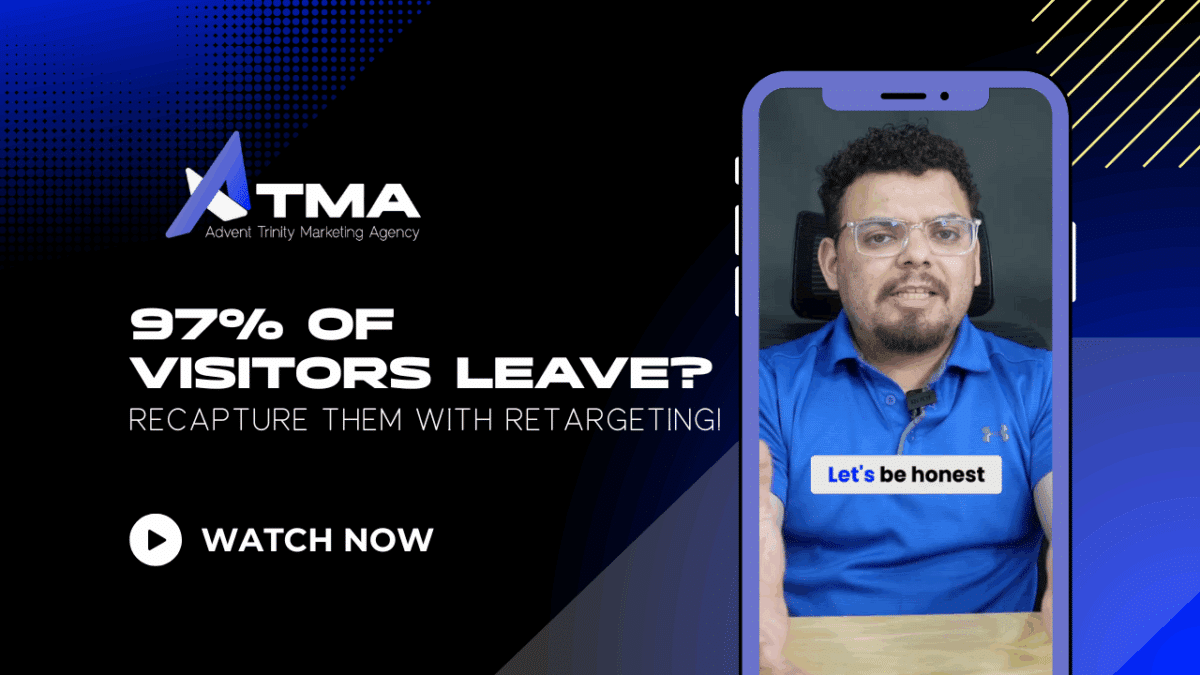 Advent Trinity Marketing Agency graphic with bold text “97% of Visitors Leave? Recapture Them with Retargeting!” On the right, a man in glasses and a blue shirt is shown speaking in a smartphone video, with the caption “Let’s be honest.”