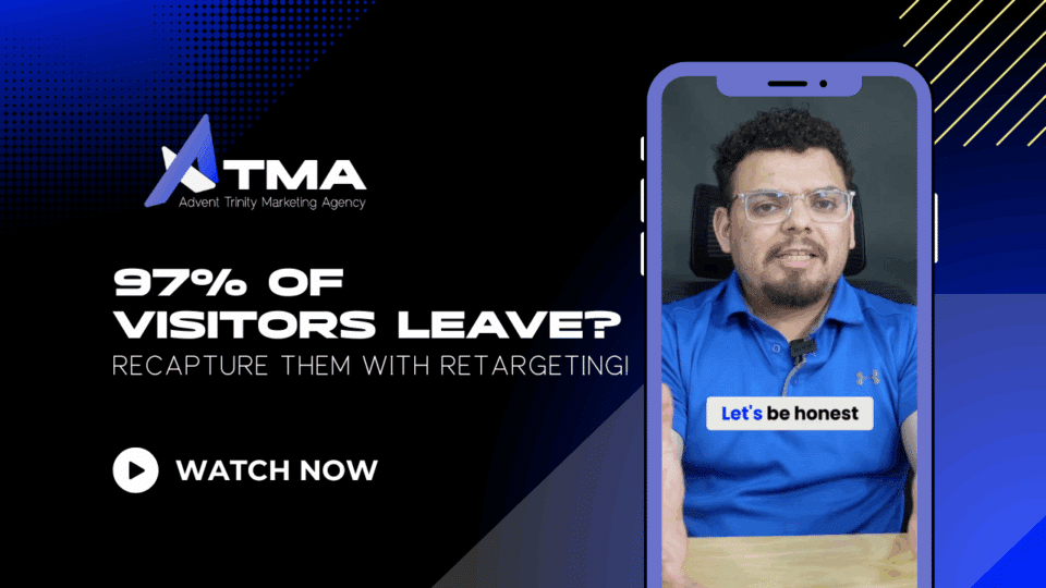Advent Trinity Marketing Agency graphic with bold text “97% of Visitors Leave? Recapture Them with Retargeting!” On the right, a man in glasses and a blue shirt is shown speaking in a smartphone video, with the caption “Let’s be honest.”